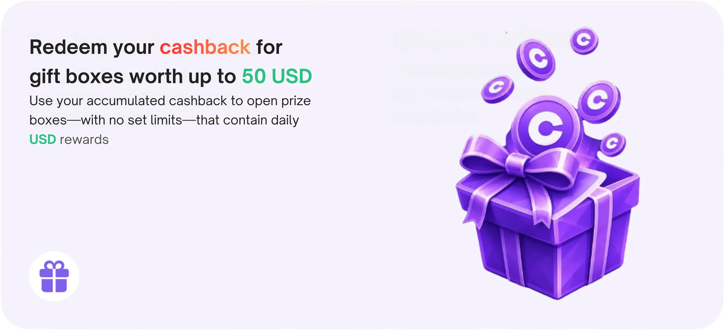 Redeem your cashback for gift boxes worth up to 50 USD